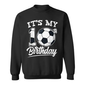 It's My 10Th Birthday Soccer Player 10 Bday Party Team Sweatshirt