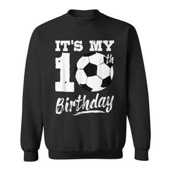 It's My 10Th Birthday Soccer Player 10 Bday Party Team Sweatshirt - Seseable