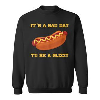 Its A Bad Day To Be A Glizzy Sweatshirt | Mazezy