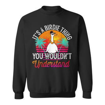 Its A Birdie Thing You Wouldnt Understand Funny Birdie Sweatshirt | Mazezy