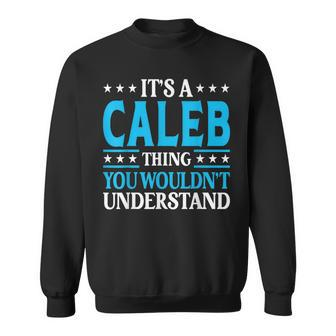 Its A Caleb Thing Wouldnt Understand Personal Name Caleb Sweatshirt | Mazezy