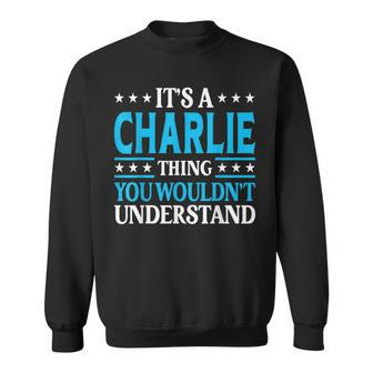 Its A Charlie Thing Wouldnt Understand Girl Name Charlie Sweatshirt | Mazezy