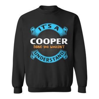 Its A Cooper Thing You Wouldnt Understand Name Nickname Cooper Funny Gifts Sweatshirt | Mazezy