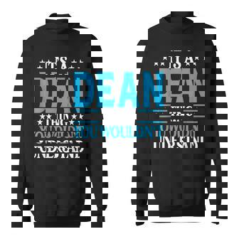 Its A Dean Thing Wouldnt Understand Personal Name Dean Sweatshirt | Mazezy