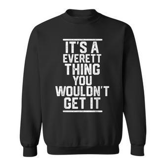 Its A Everett Thing You Wouldnt Get It Family Last Name Sweatshirt | Mazezy