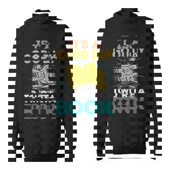 Its A Good Day To Write A Book Funny Author Book Writer Writer Funny Gifts Sweatshirt | Mazezy