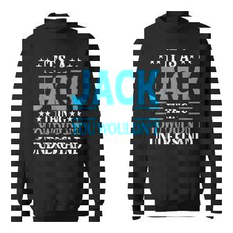 Its A Jack Thing Wouldnt Understand Personal Name Jack Sweatshirt | Mazezy
