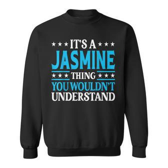 Its A Jasmine Thing Wouldnt Understand Girl Name Jasmine Sweatshirt | Mazezy