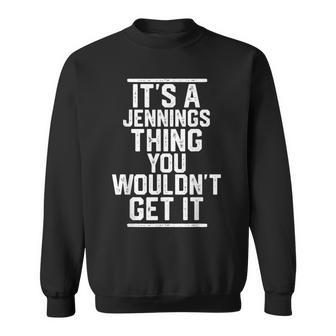 Its A Jennings Thing You Wouldnt Get It Family Last Name Sweatshirt | Mazezy