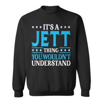 Its A Jett Thing Wouldnt Understand Personal Name Jett Sweatshirt | Mazezy