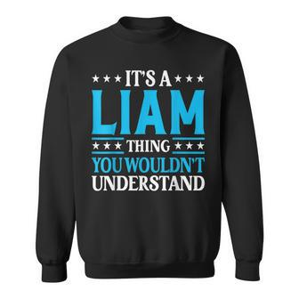 Its A Liam Thing Wouldnt Understand Personal Name Liam Sweatshirt | Mazezy