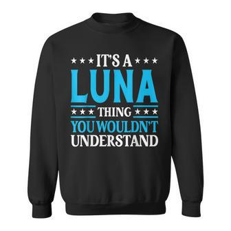 Its A Luna Thing Wouldnt Understand Girl Name Luna Sweatshirt | Mazezy