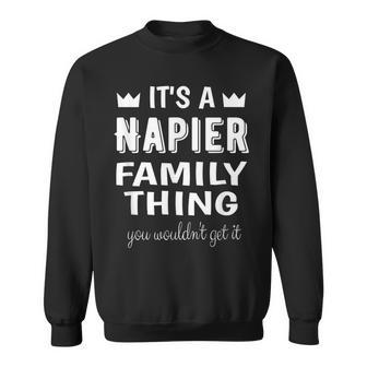 Its A Napier Family Thing You Wouldnt Get It Napier Sweatshirt | Mazezy