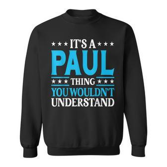 Its A Paul Thing Wouldnt Understand Personal Name Paul Sweatshirt | Mazezy