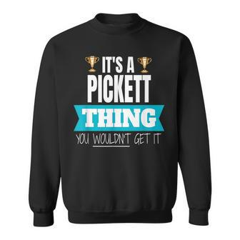 Its A Pickett Thing You Wouldnt Get It Pickett Last Name Funny Last Name Designs Funny Gifts Sweatshirt | Mazezy