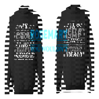 Its A Rosemary Thing Wouldnt Understand Name Rosemary Sweatshirt | Mazezy