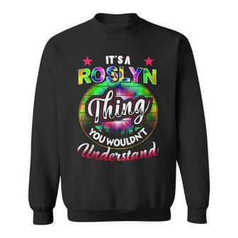 Its A Roslyn Thing Tie Dye 60S 70S Hippie Roslyn Name 70S Vintage Designs Funny Gifts Sweatshirt | Mazezy