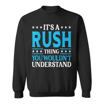 Its A Rush Thing Surname Funny Family Last Name Rush Funny Last Name Designs Funny Gifts Sweatshirt | Mazezy
