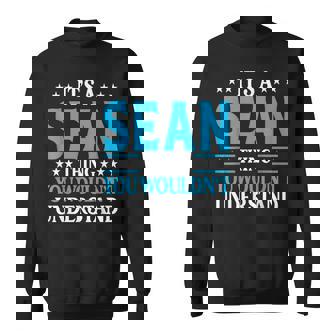 Its A Sean Thing Wouldnt Understand Personal Name Sean Sweatshirt | Mazezy