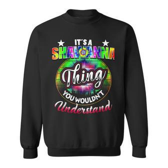 Its A Shawanna Thing Name T Tie Dye 60S 70S Birthday 70S Vintage Designs Funny Gifts Sweatshirt | Mazezy