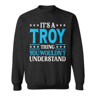 Its A Troy Thing Wouldnt Understand Personal Name Troy Sweatshirt | Mazezy