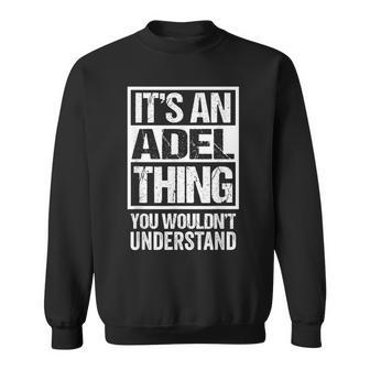 It's An Adel Thing You Wouldn't Understand First Name Sweatshirt - Seseable