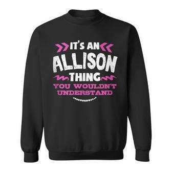 Its An Allison Thing You Wouldn't Understand Custom Sweatshirt - Seseable