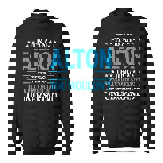 It's An Alton Thing Personal Name Alton Sweatshirt | Mazezy
