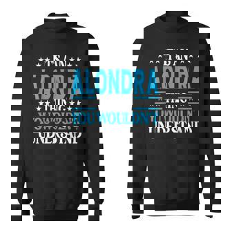 Its An Alondra Thing Wouldnt Understand Girl Name Alondra Sweatshirt | Mazezy