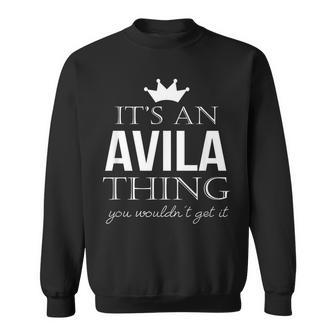 Its An Avila Thing You Wouldnt Get It Avila Last Name Funny Last Name Designs Funny Gifts Sweatshirt | Mazezy