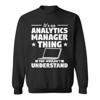 It's An Analytics Manager Thing You Wouldn't Understand Sweatshirt | Mazezy