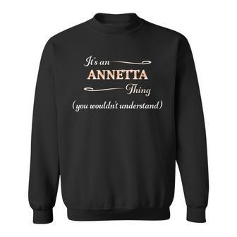 It's An Annetta Thing You Wouldn't Understand Name Sweatshirt | Mazezy