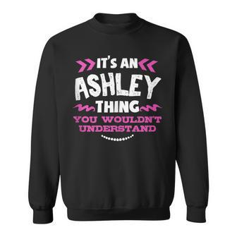 Its An Ashley Thing You Wouldn't Understand Custom Sweatshirt - Seseable