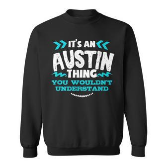 Its An Austin Thing You Wouldnt Understand Custom Sweatshirt - Seseable
