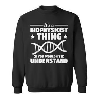 It's A Biophysicist Thing You Wouldn't Understand Sweatshirt | Mazezy DE