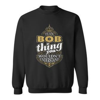 It's A Bob Thing You Wouldn't Understand V4 Sweatshirt - Seseable