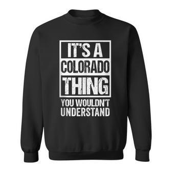 It's A Colorado Thing You Wouldn't Understand Usa State Us Sweatshirt - Seseable