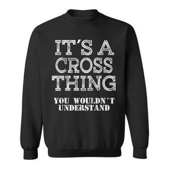Its A Cross Thing You Wouldnt Understand Matching Family Sweatshirt - Seseable