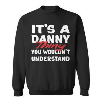 It's A Danny Thing You Wouldn't Understand Danny Sweatshirt - Seseable
