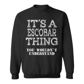 Its A Escobar Thing You Wouldnt Understand Matching Family Sweatshirt - Seseable
