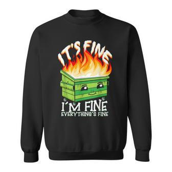 It's Fine I'm Fine Everything Is Fine Dumpster Fire Sweatshirt - Monsterry