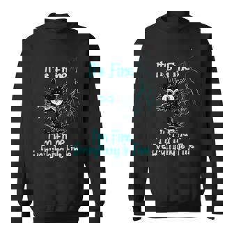 Its Fine Im Fine Everything Is Under Control Funny Cat Sweatshirt | Mazezy
