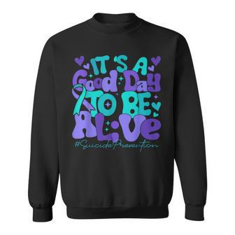 Its A Good Day To Be Live Suicide Prevention Awareness Month Sweatshirt | Mazezy