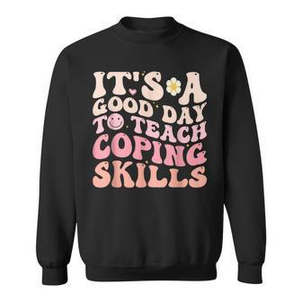 It's A Good Day To Teach Coping Skills School Counselor Sweatshirt - Monsterry DE