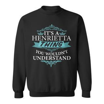 It's A Henrietta Thing You Wouldn't Understand Sweatshirt | Mazezy