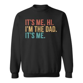 Its Me Hi I'm The Dad Its Me Fathers Day Daddy Sweatshirt - Thegiftio UK