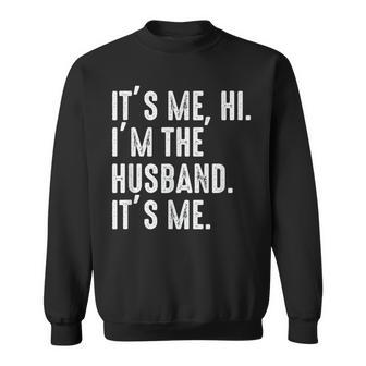 It's Me Hi I'm The Husband It's Me For Dad Husband Sweatshirt - Seseable
