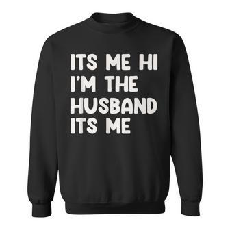 It's Me Hi I'm The Husband It's Me Husband Sweatshirt | Mazezy AU