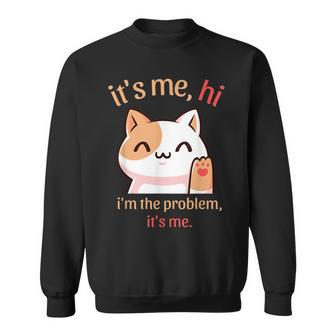 It's Me Hi I'm The Problem It's Me Problem Maker Sweatshirt - Thegiftio UK