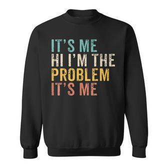 Its Me Hi I Am The Problem Sweatshirt - Thegiftio UK